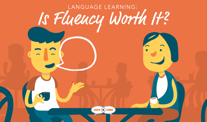 Language Learning Is Fluency Worth It