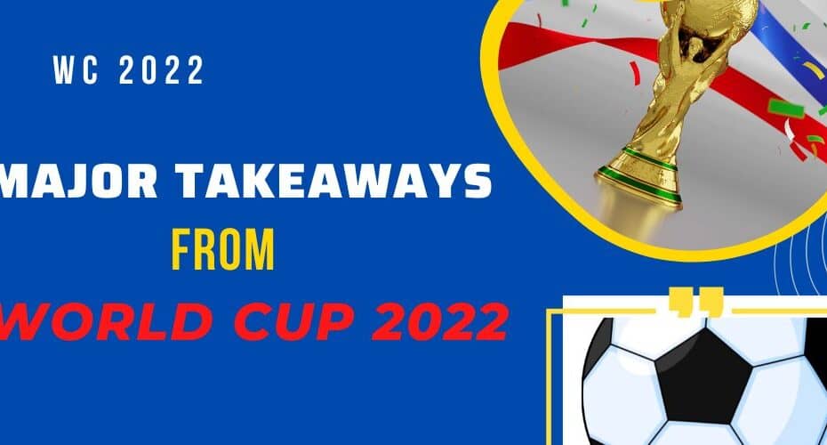 major takeaways world cup 2022