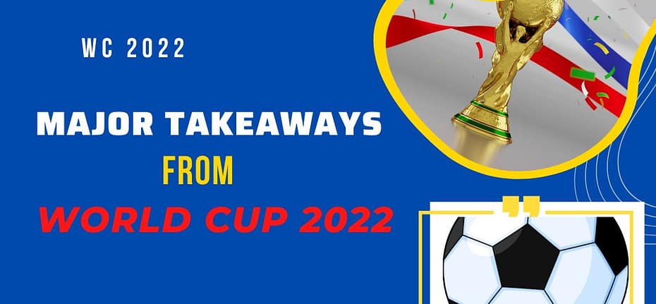 major takeaways world cup 2022